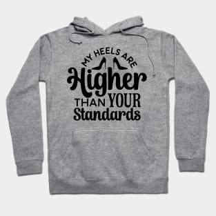 MY HEELS ARE Higher THAN YOUR Standards Hoodie